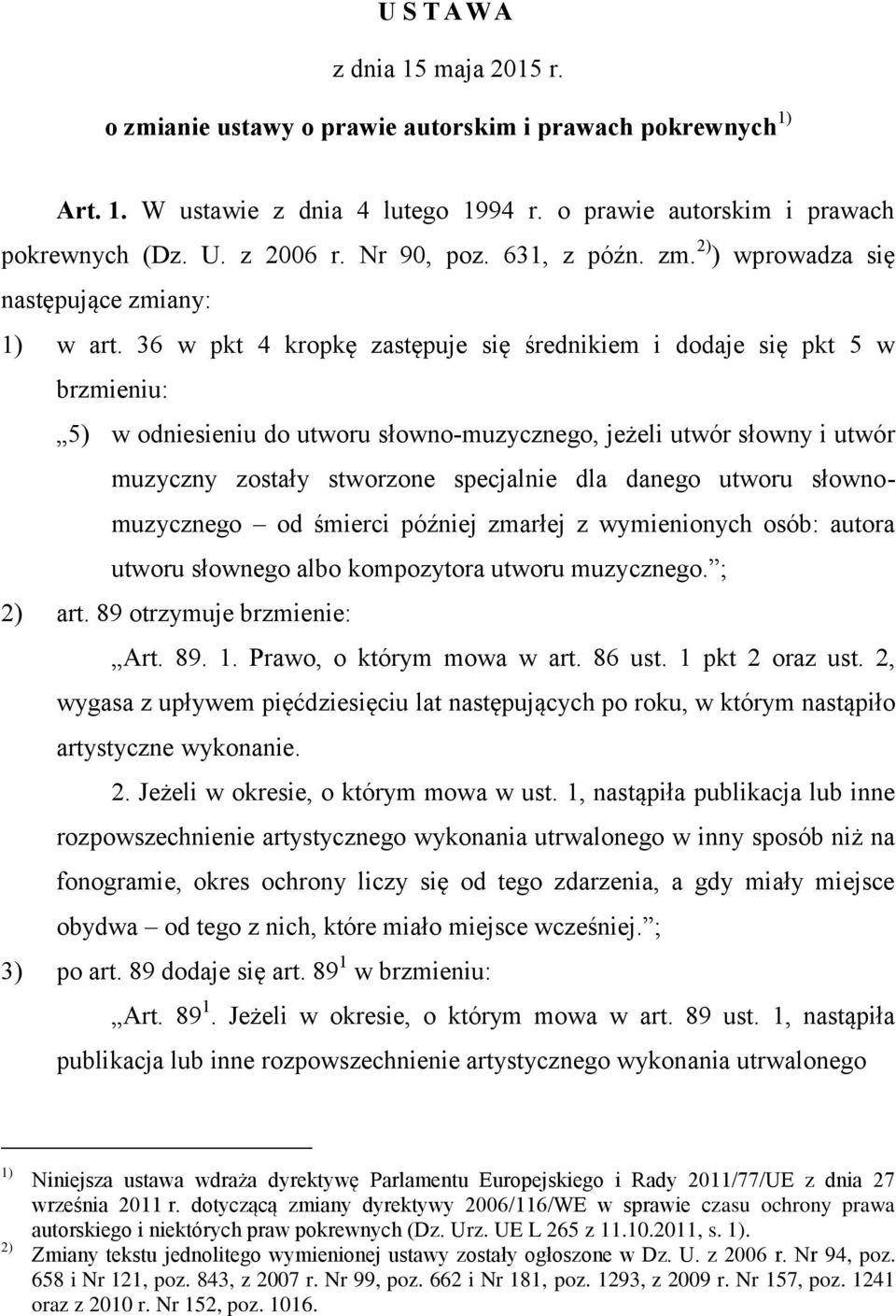 36 w pkt 4 kropkę zastępuje się średnikiem i dodaje się pkt 5 w brzmieniu: 5) w odniesieniu do utworu słowno-muzycznego, jeżeli utwór słowny i utwór muzyczny zostały stworzone specjalnie dla danego