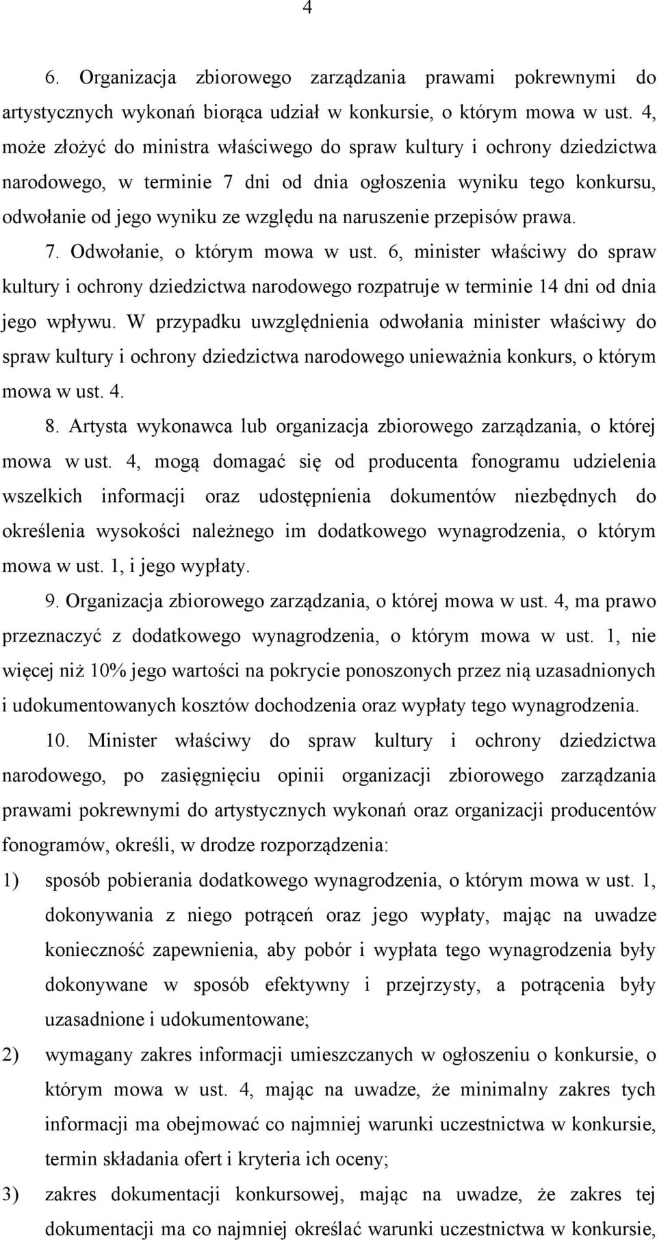przepisów prawa. 7. Odwołanie, o którym mowa w ust. 6, minister właściwy do spraw kultury i ochrony dziedzictwa narodowego rozpatruje w terminie 14 dni od dnia jego wpływu.