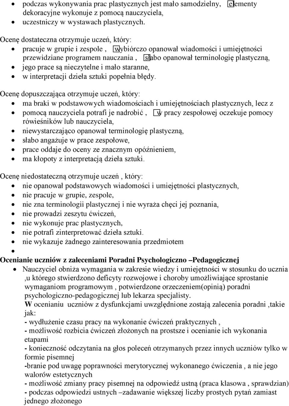 jego prace są nieczytelne i mało staranne, w interpretacji dzieła sztuki popełnia błędy.