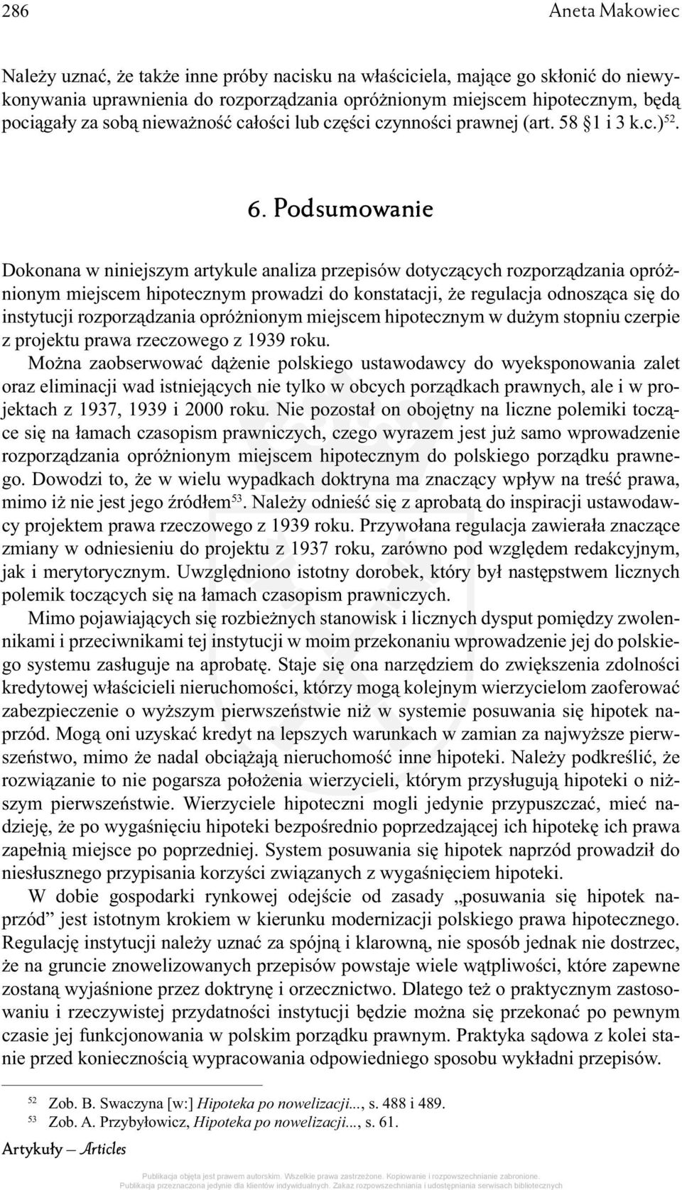 Podsumowanie Dokonana w niniejszym artykule analiza przepisów dotyczących rozporządzania opróżnionym miejscem hipotecznym prowadzi do konstatacji, że regulacja odnosząca się do instytucji
