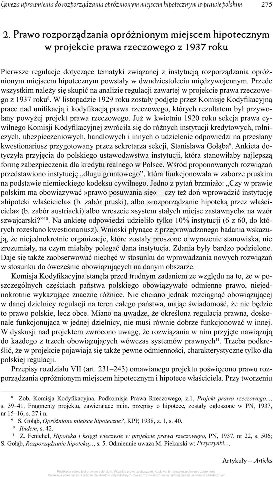 hipotecznym powstały w dwudziestoleciu międzywojennym. Przede wszystkim należy się skupić na analizie regulacji zawartej w projekcie prawa rzeczowego z 1937 roku 8.