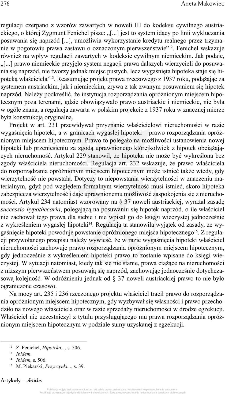 Fenichel wskazuje również na wpływ regulacji zawartych w kodeksie cywilnym niemieckim. Jak podaje, [.