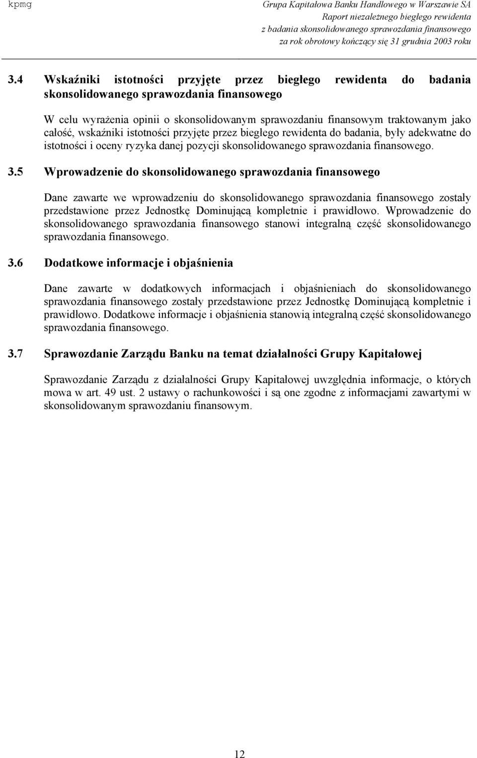 5 Wprowadzenie do skonsolidowanego sprawozdania finansowego Dane zawarte we wprowadzeniu do skonsolidowanego sprawozdania finansowego zostały przedstawione przez Jednostkę Dominującą kompletnie i