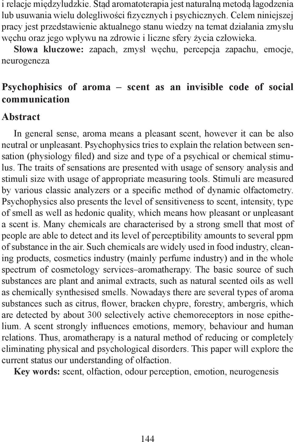 Słowa kluczowe: zapach, zmysł węchu, percepcja zapachu, emocje, neurogeneza Psychophisics of aroma scent as an invisible code of social communication Abstract In general sense, aroma means a pleasant