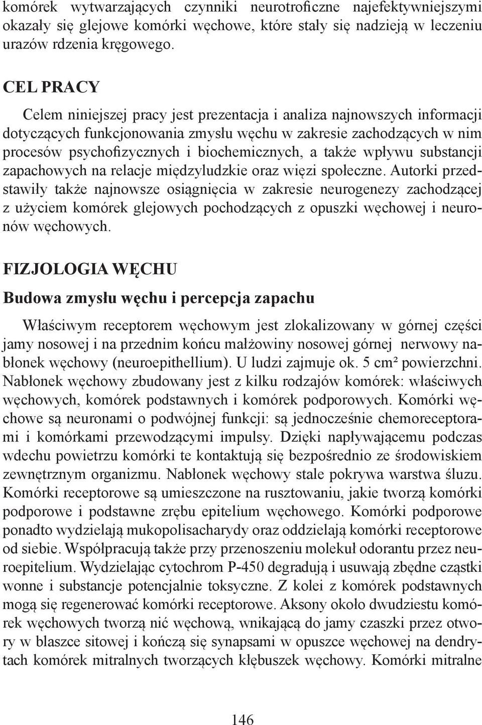 także wpływu substancji zapachowych na relacje międzyludzkie oraz więzi społeczne.
