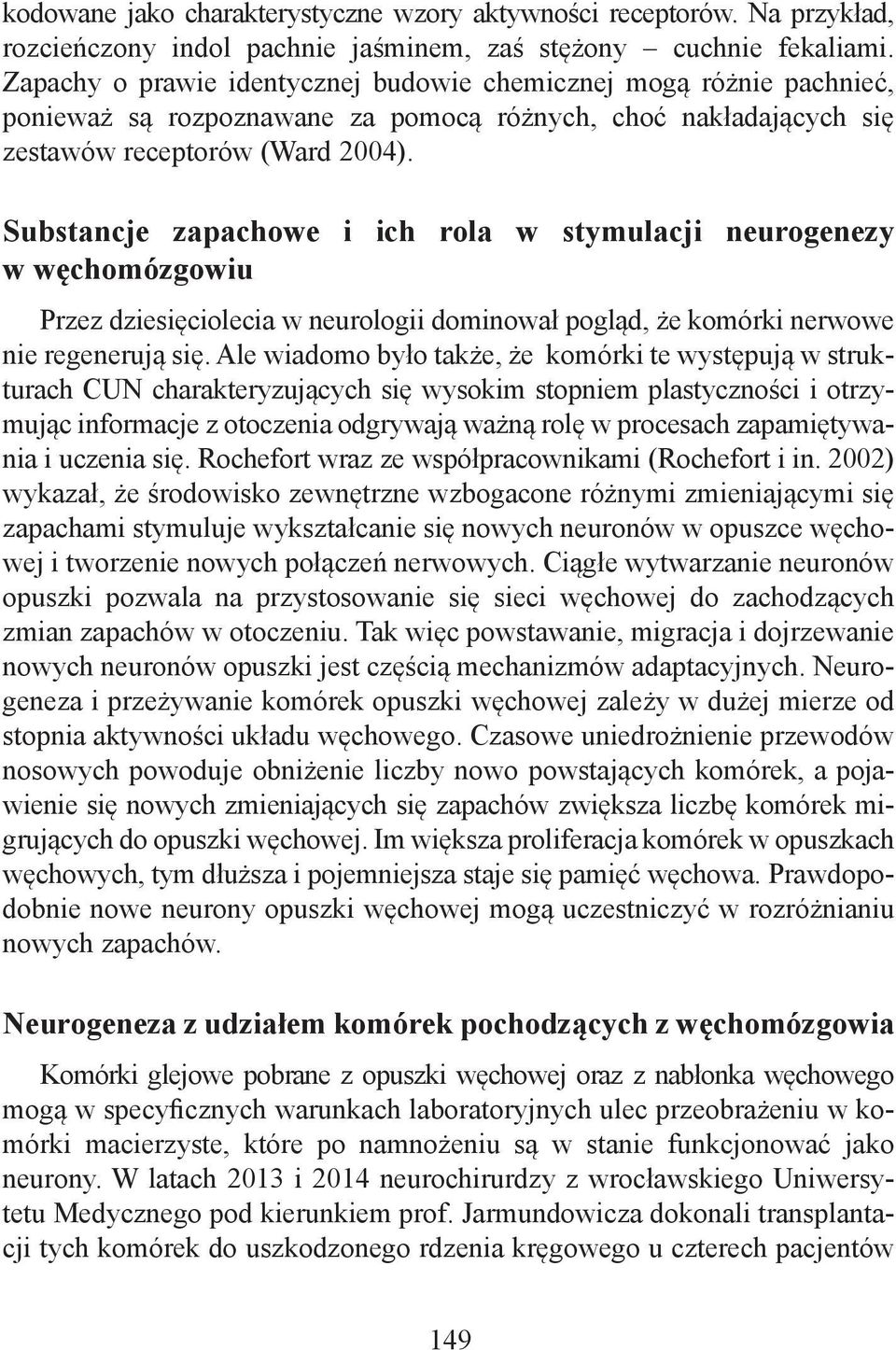 Substancje zapachowe i ich rola w stymulacji neurogenezy w węchomózgowiu Przez dziesięciolecia w neurologii dominował pogląd, że komórki nerwowe nie regenerują się.