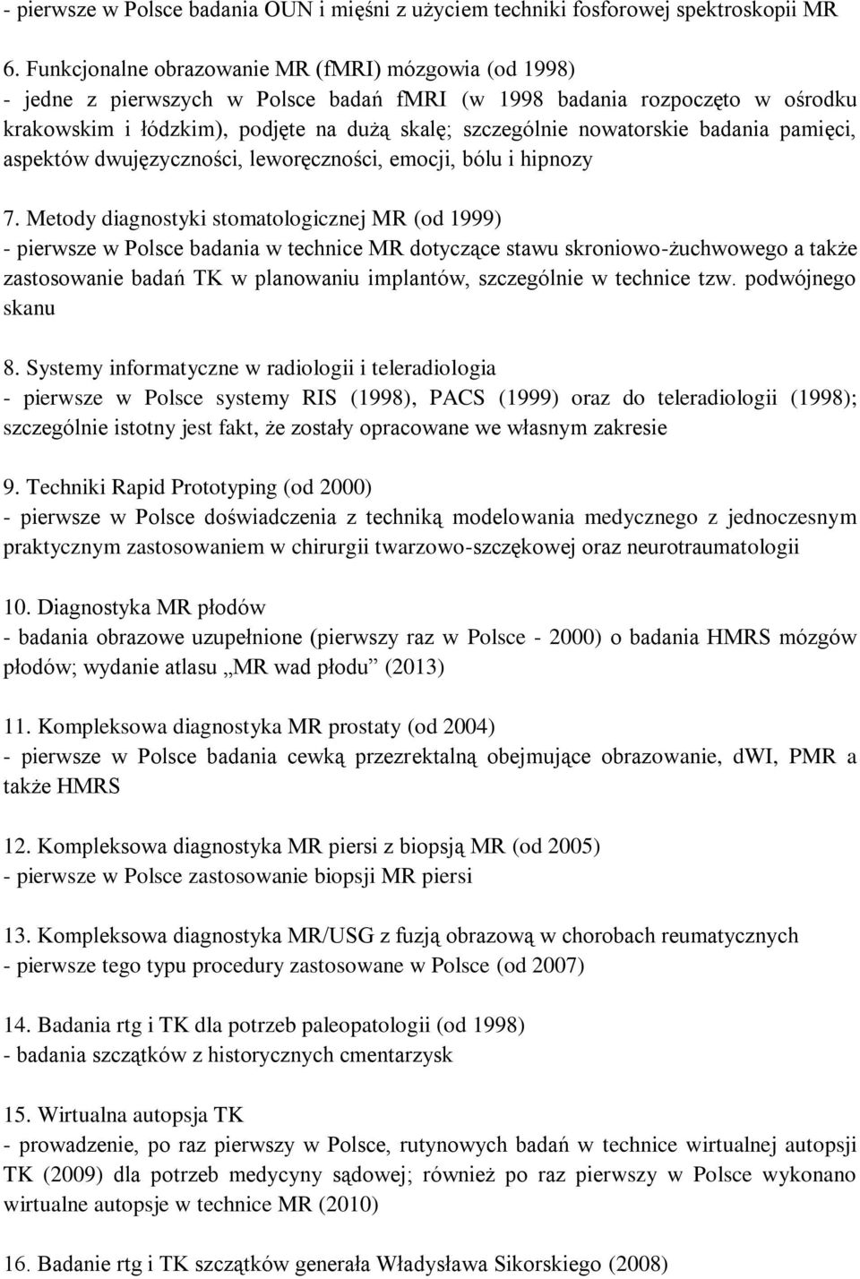 nowatorskie badania pamięci, aspektów dwujęzyczności, leworęczności, emocji, bólu i hipnozy 7.