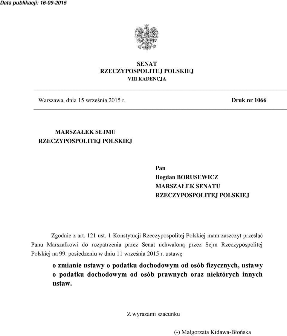 1 Konstytucji Rzeczypospolitej Polskiej mam zaszczyt przesłać Panu Marszałkowi do rozpatrzenia przez Senat uchwaloną przez Sejm Rzeczypospolitej Polskiej