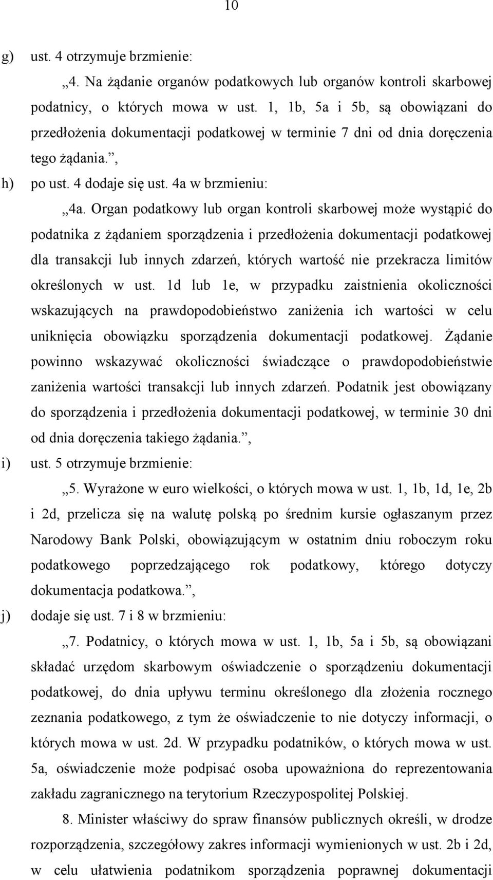 Organ podatkowy lub organ kontroli skarbowej może wystąpić do podatnika z żądaniem sporządzenia i przedłożenia dokumentacji podatkowej dla transakcji lub innych zdarzeń, których wartość nie