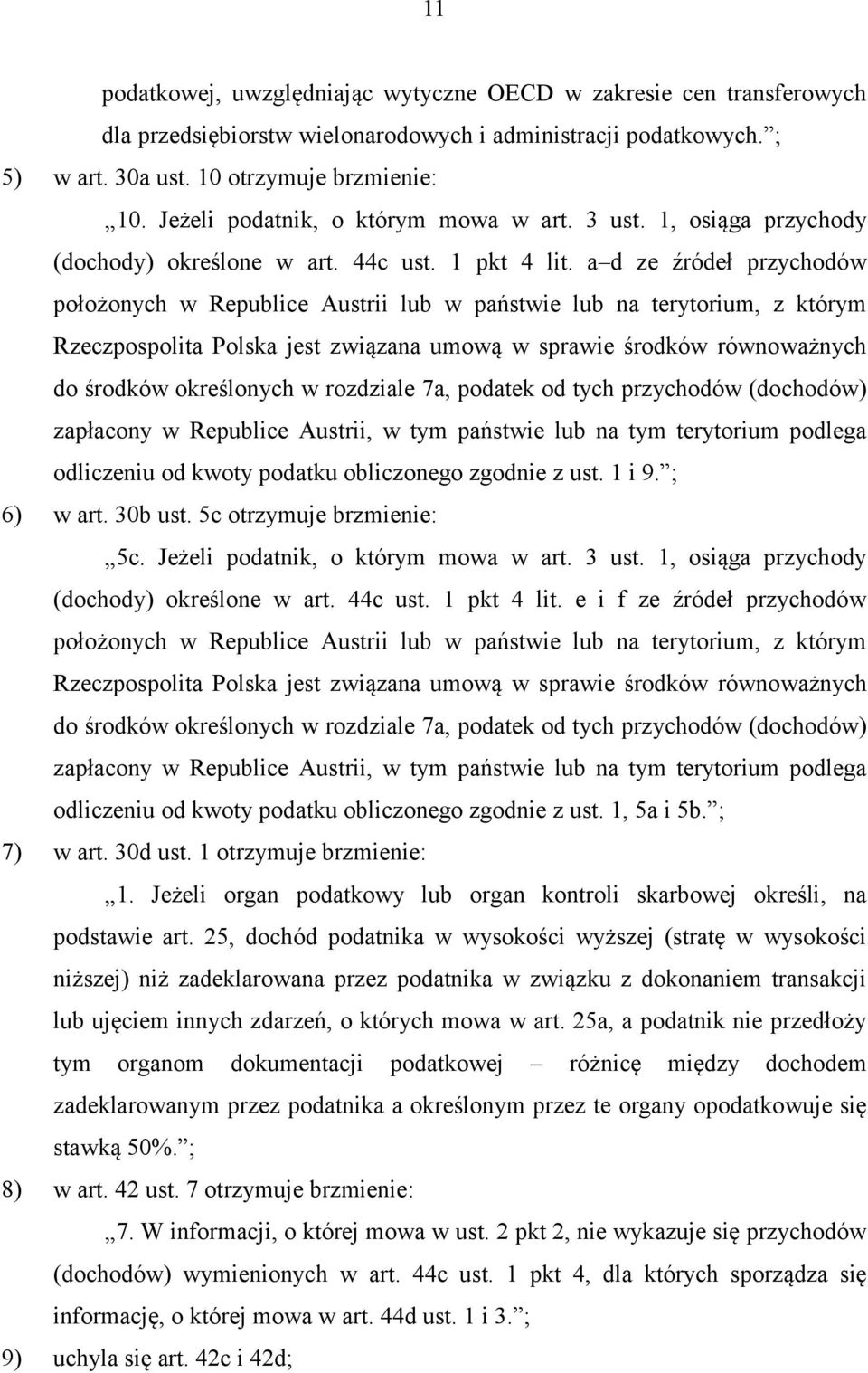a d ze źródeł przychodów położonych w Republice Austrii lub w państwie lub na terytorium, z którym Rzeczpospolita Polska jest związana umową w sprawie środków równoważnych do środków określonych w