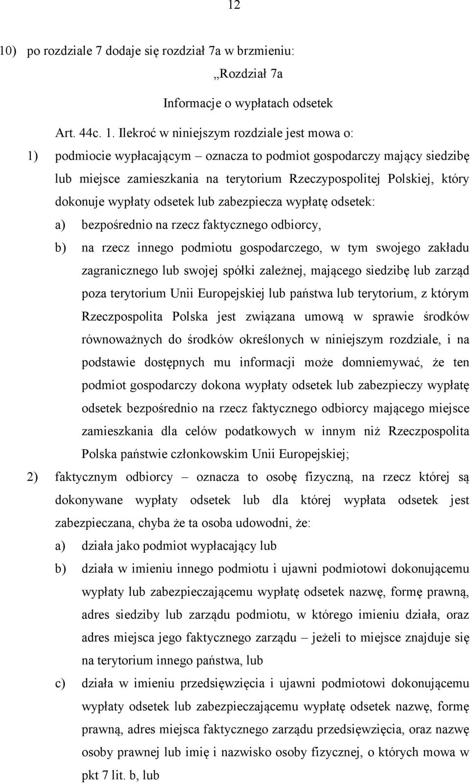 faktycznego odbiorcy, b) na rzecz innego podmiotu gospodarczego, w tym swojego zakładu zagranicznego lub swojej spółki zależnej, mającego siedzibę lub zarząd poza terytorium Unii Europejskiej lub