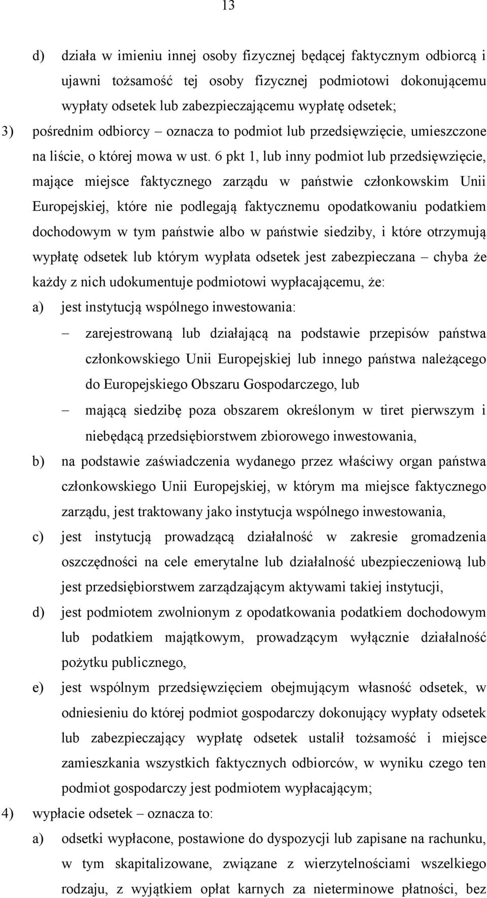 6 pkt 1, lub inny podmiot lub przedsięwzięcie, mające miejsce faktycznego zarządu w państwie członkowskim Unii Europejskiej, które nie podlegają faktycznemu opodatkowaniu podatkiem dochodowym w tym
