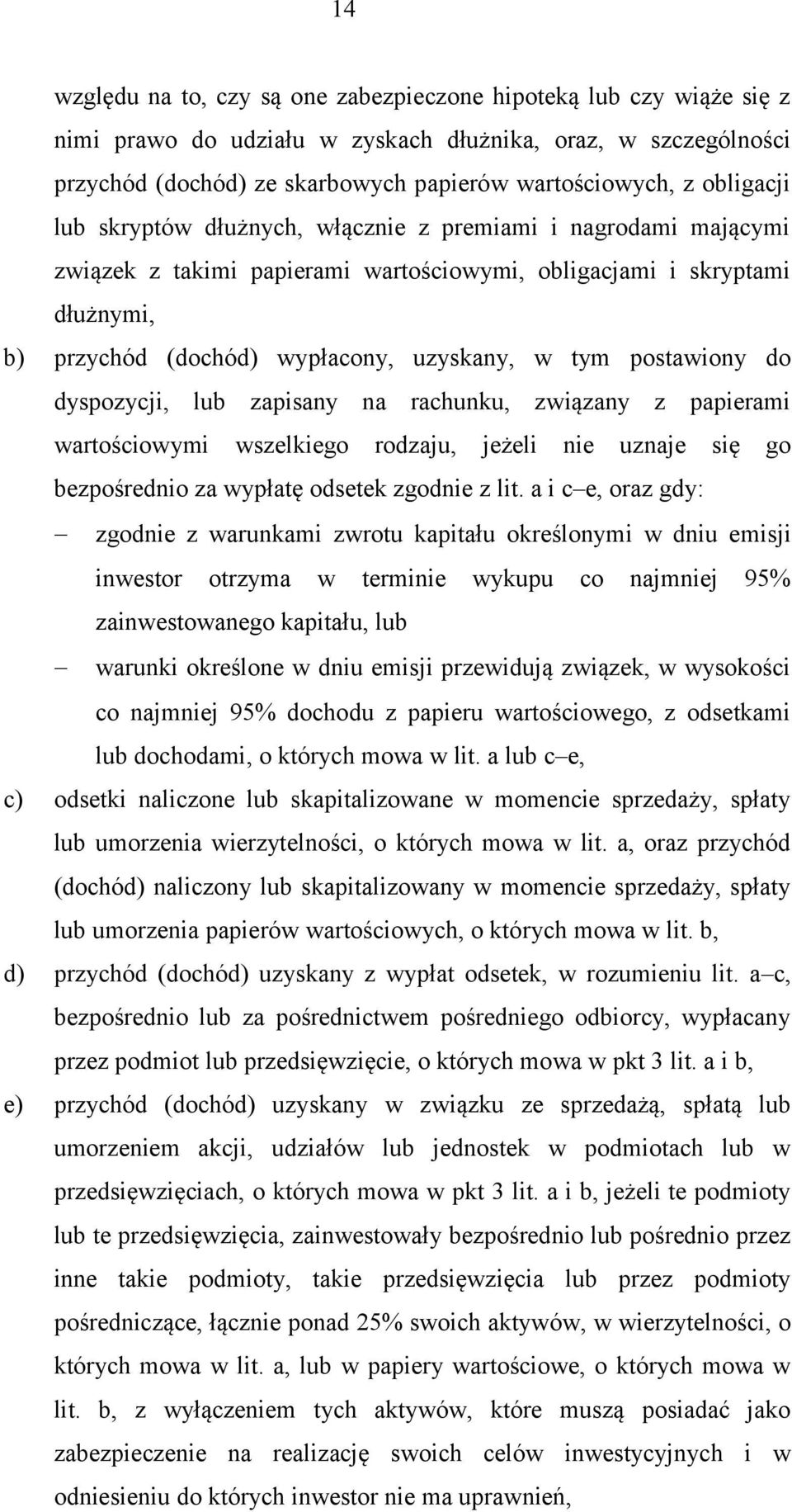 postawiony do dyspozycji, lub zapisany na rachunku, związany z papierami wartościowymi wszelkiego rodzaju, jeżeli nie uznaje się go bezpośrednio za wypłatę odsetek zgodnie z lit.