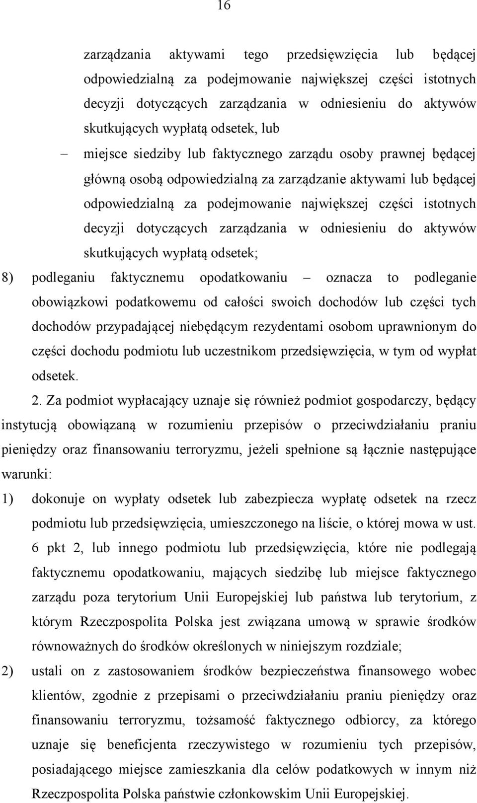decyzji dotyczących zarządzania w odniesieniu do aktywów skutkujących wypłatą odsetek; 8) podleganiu faktycznemu opodatkowaniu oznacza to podleganie obowiązkowi podatkowemu od całości swoich dochodów