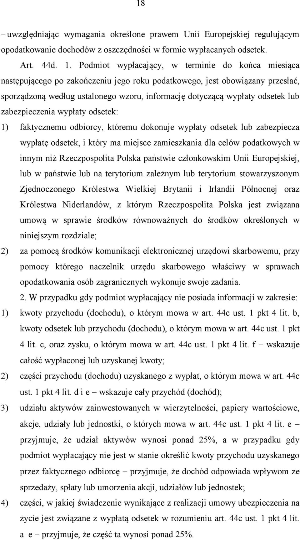 odsetek lub zabezpieczenia wypłaty odsetek: 1) faktycznemu odbiorcy, któremu dokonuje wypłaty odsetek lub zabezpiecza wypłatę odsetek, i który ma miejsce zamieszkania dla celów podatkowych w innym