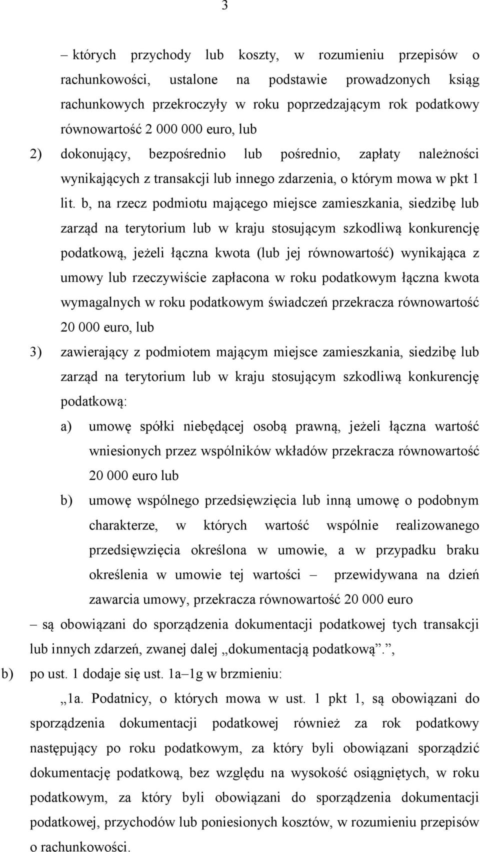 b, na rzecz podmiotu mającego miejsce zamieszkania, siedzibę lub zarząd na terytorium lub w kraju stosującym szkodliwą konkurencję podatkową, jeżeli łączna kwota (lub jej równowartość) wynikająca z