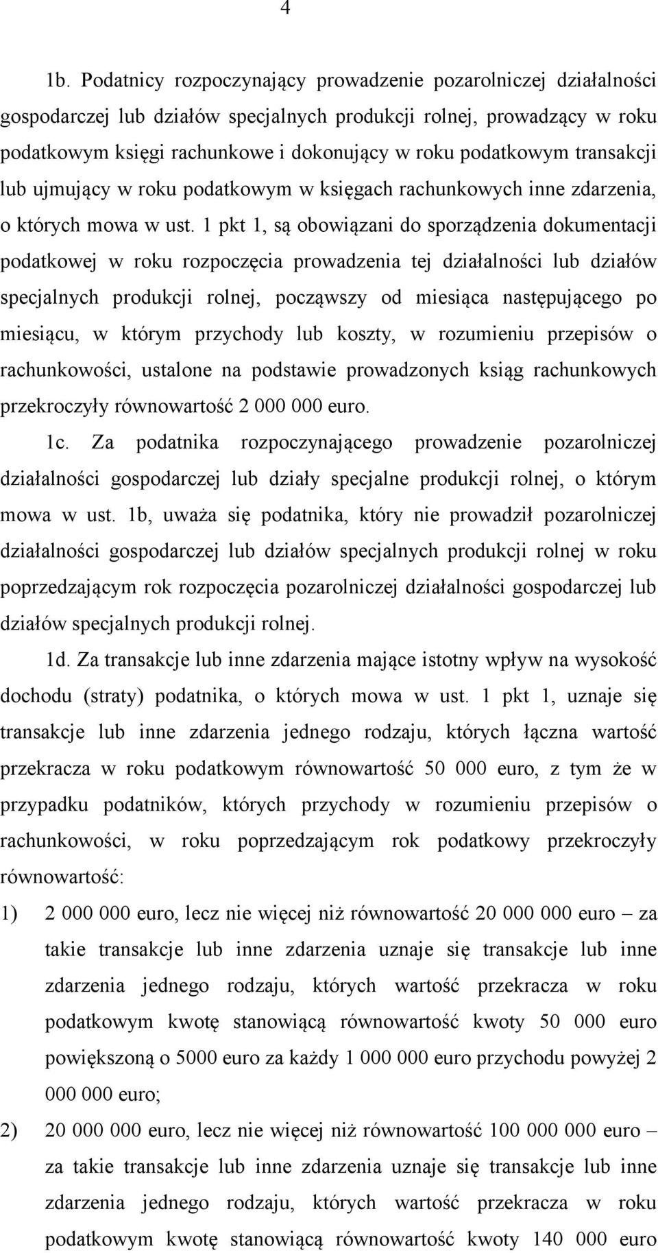 1 pkt 1, są obowiązani do sporządzenia dokumentacji podatkowej w roku rozpoczęcia prowadzenia tej działalności lub działów specjalnych produkcji rolnej, począwszy od miesiąca następującego po