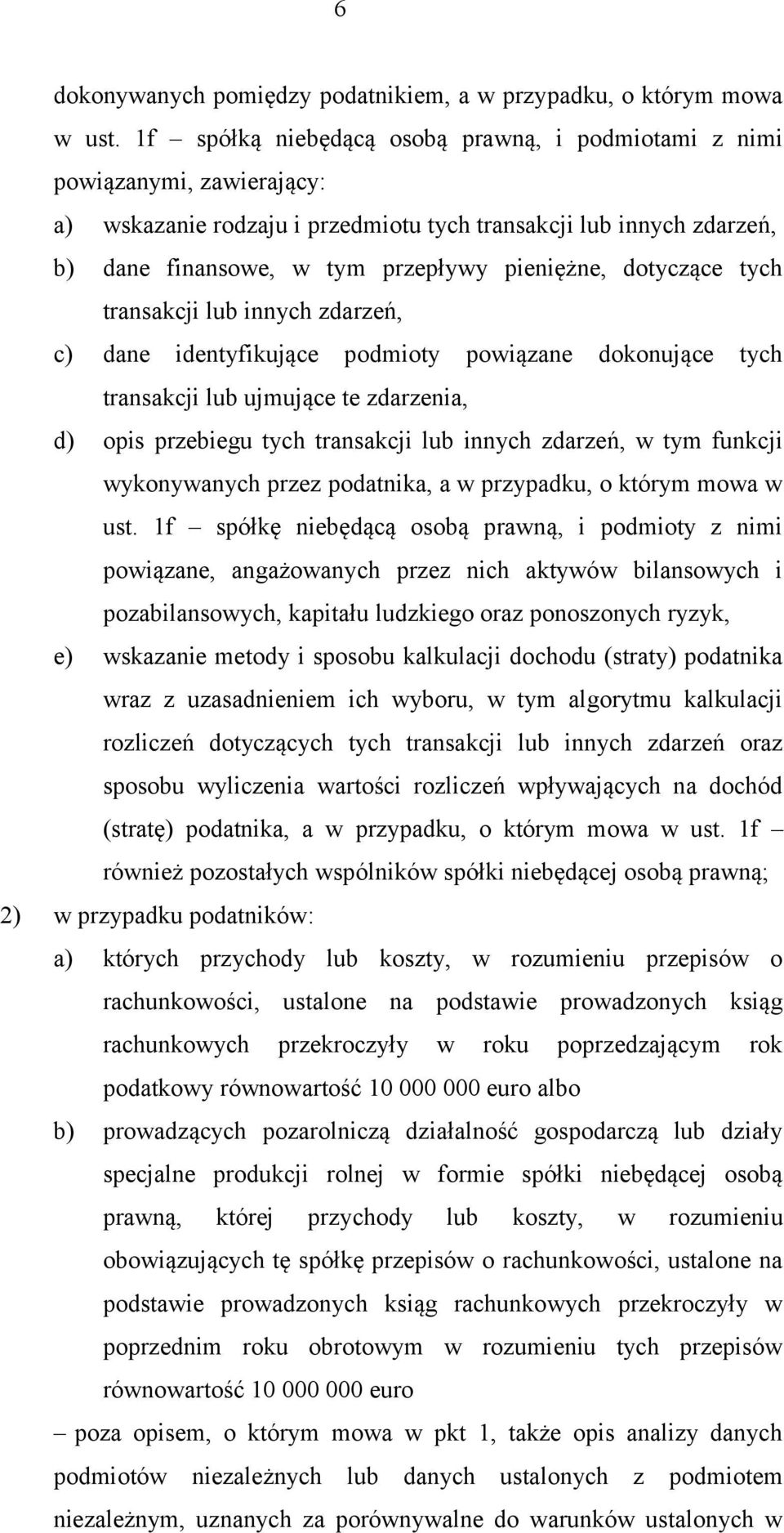 dotyczące tych transakcji lub innych zdarzeń, c) dane identyfikujące podmioty powiązane dokonujące tych transakcji lub ujmujące te zdarzenia, d) opis przebiegu tych transakcji lub innych zdarzeń, w