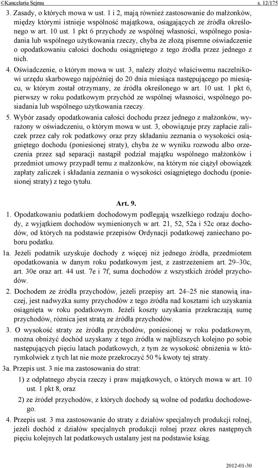 1 pkt 6 przychody ze wspólnej własności, wspólnego posiadania lub wspólnego użytkowania rzeczy, chyba że złożą pisemne oświadczenie o opodatkowaniu całości dochodu osiągniętego z tego źródła przez