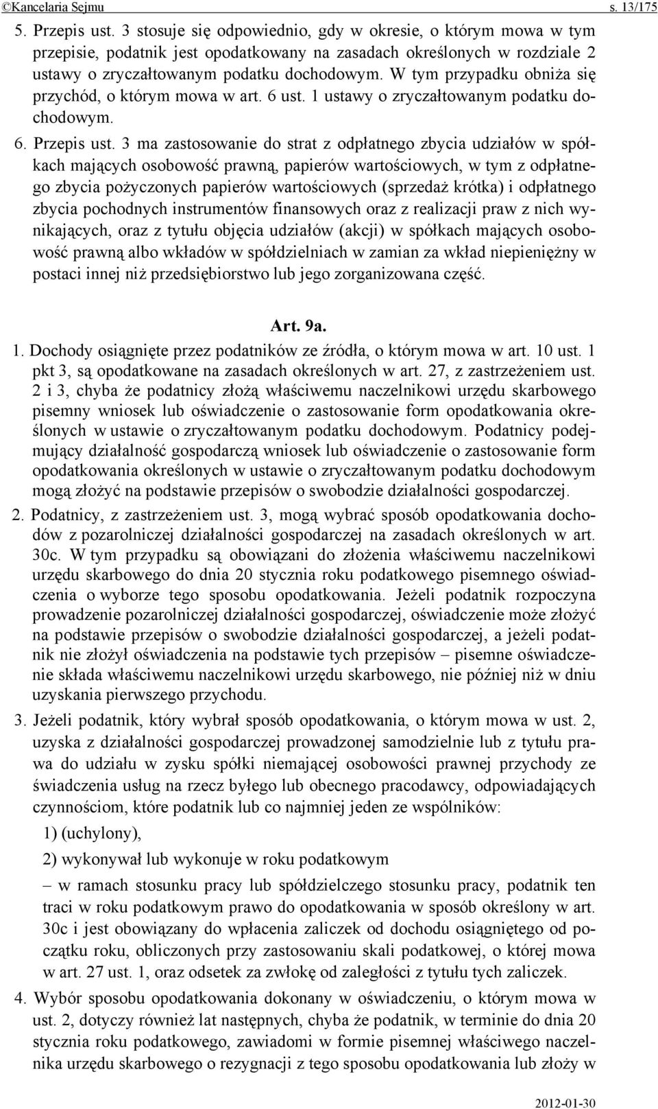 W tym przypadku obniża się przychód, o którym mowa w art. 6 ust. 1 ustawy o zryczałtowanym podatku dochodowym. 6. Przepis ust.