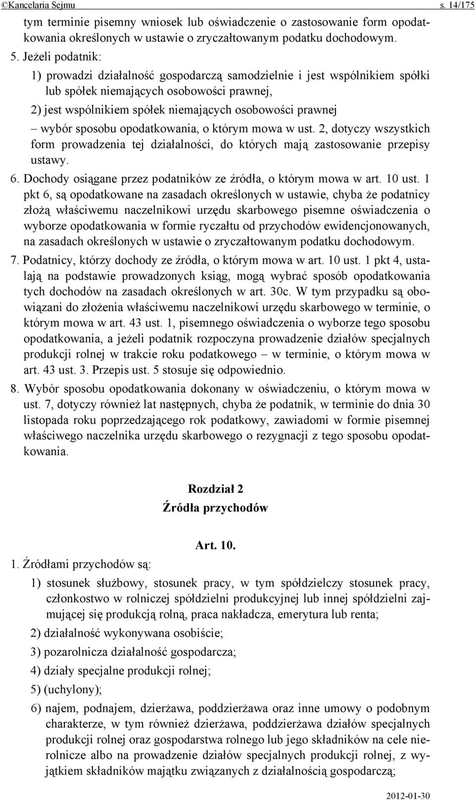 sposobu opodatkowania, o którym mowa w ust. 2, dotyczy wszystkich form prowadzenia tej działalności, do których mają zastosowanie przepisy ustawy. 6.
