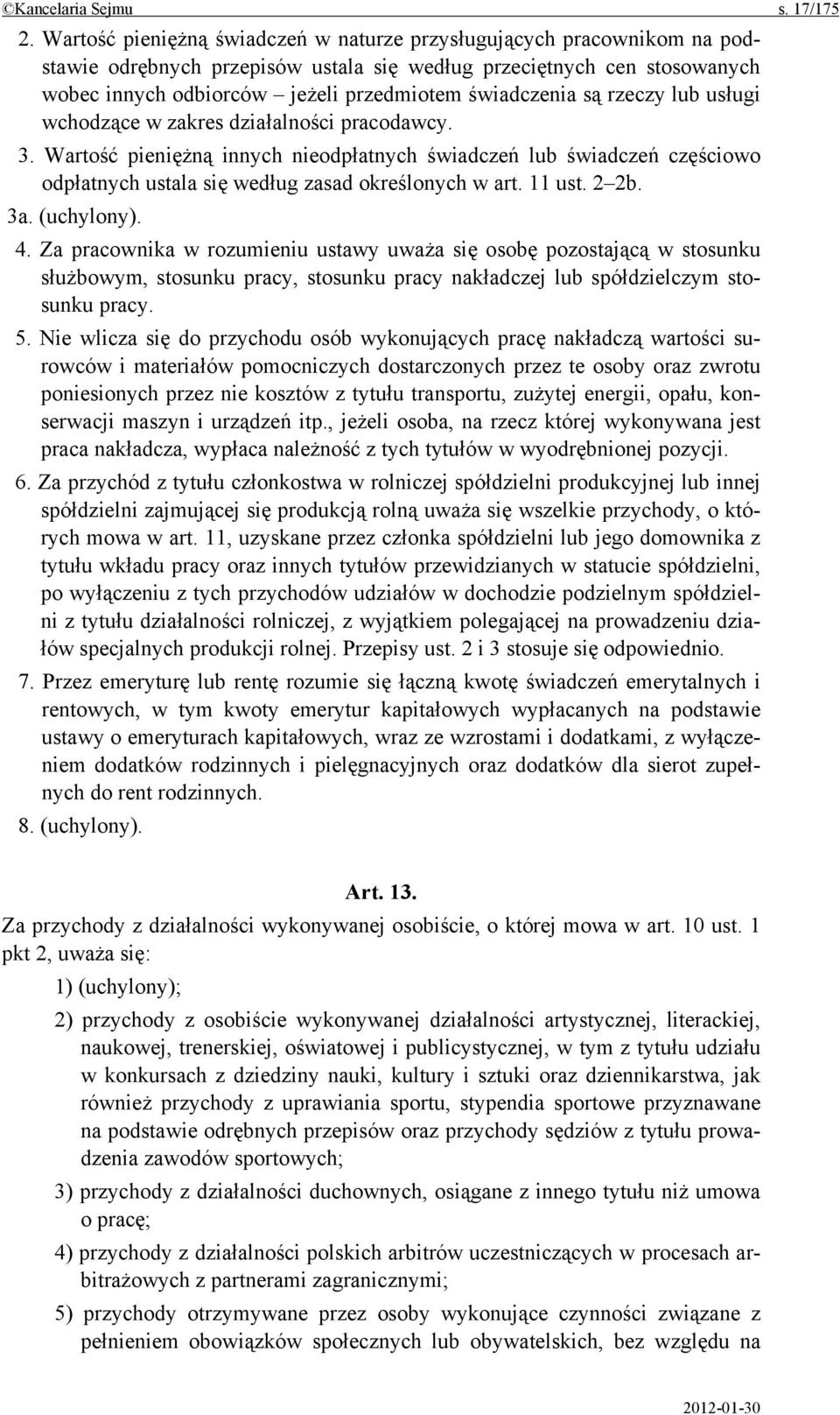 są rzeczy lub usługi wchodzące w zakres działalności pracodawcy. 3. Wartość pieniężną innych nieodpłatnych świadczeń lub świadczeń częściowo odpłatnych ustala się według zasad określonych w art.