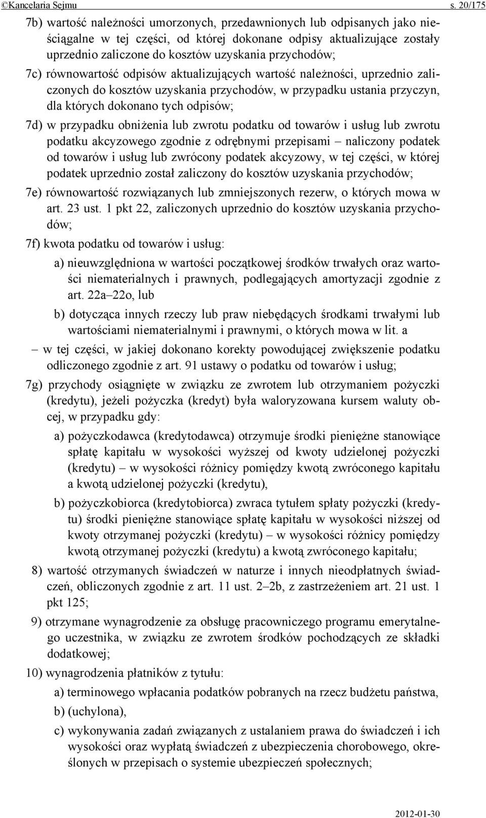 przychodów; 7c) równowartość odpisów aktualizujących wartość należności, uprzednio zaliczonych do kosztów uzyskania przychodów, w przypadku ustania przyczyn, dla których dokonano tych odpisów; 7d) w