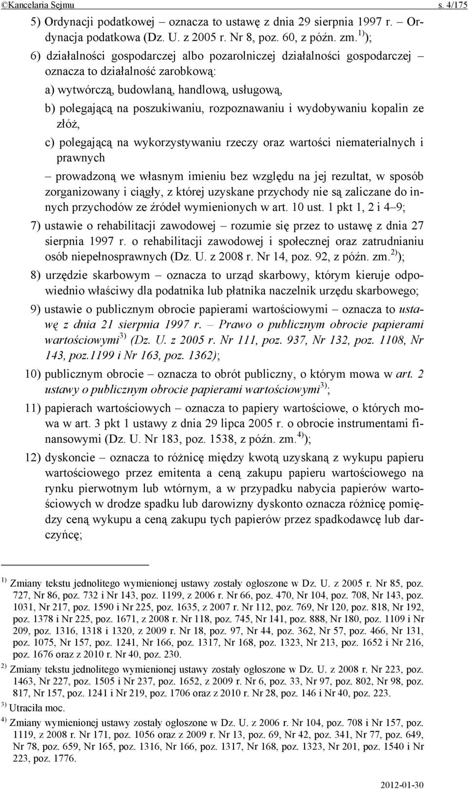 rozpoznawaniu i wydobywaniu kopalin ze złóż, c) polegającą na wykorzystywaniu rzeczy oraz wartości niematerialnych i prawnych prowadzoną we własnym imieniu bez względu na jej rezultat, w sposób