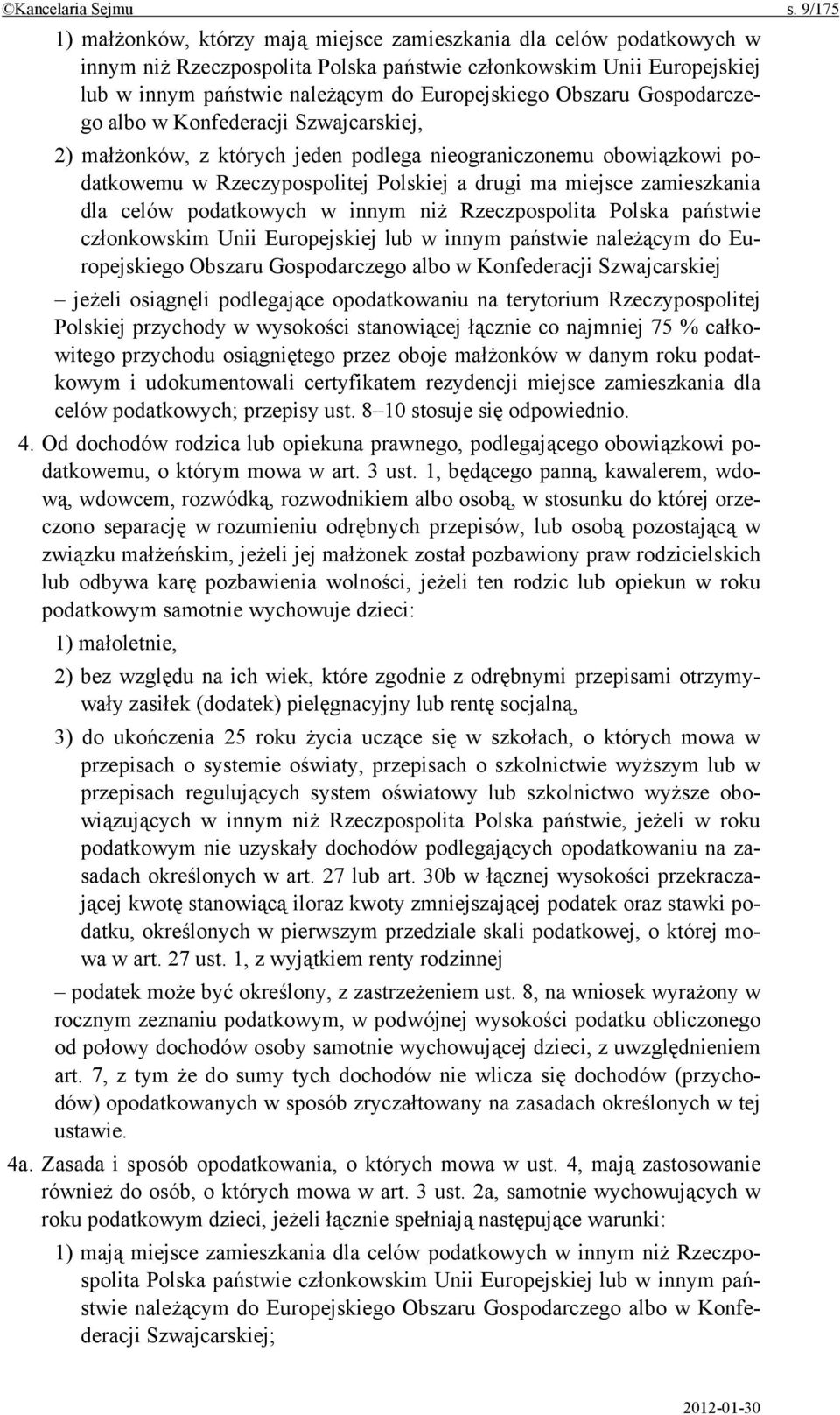 Obszaru Gospodarczego albo w Konfederacji Szwajcarskiej, 2) małżonków, z których jeden podlega nieograniczonemu obowiązkowi podatkowemu w Rzeczypospolitej Polskiej a drugi ma miejsce zamieszkania dla