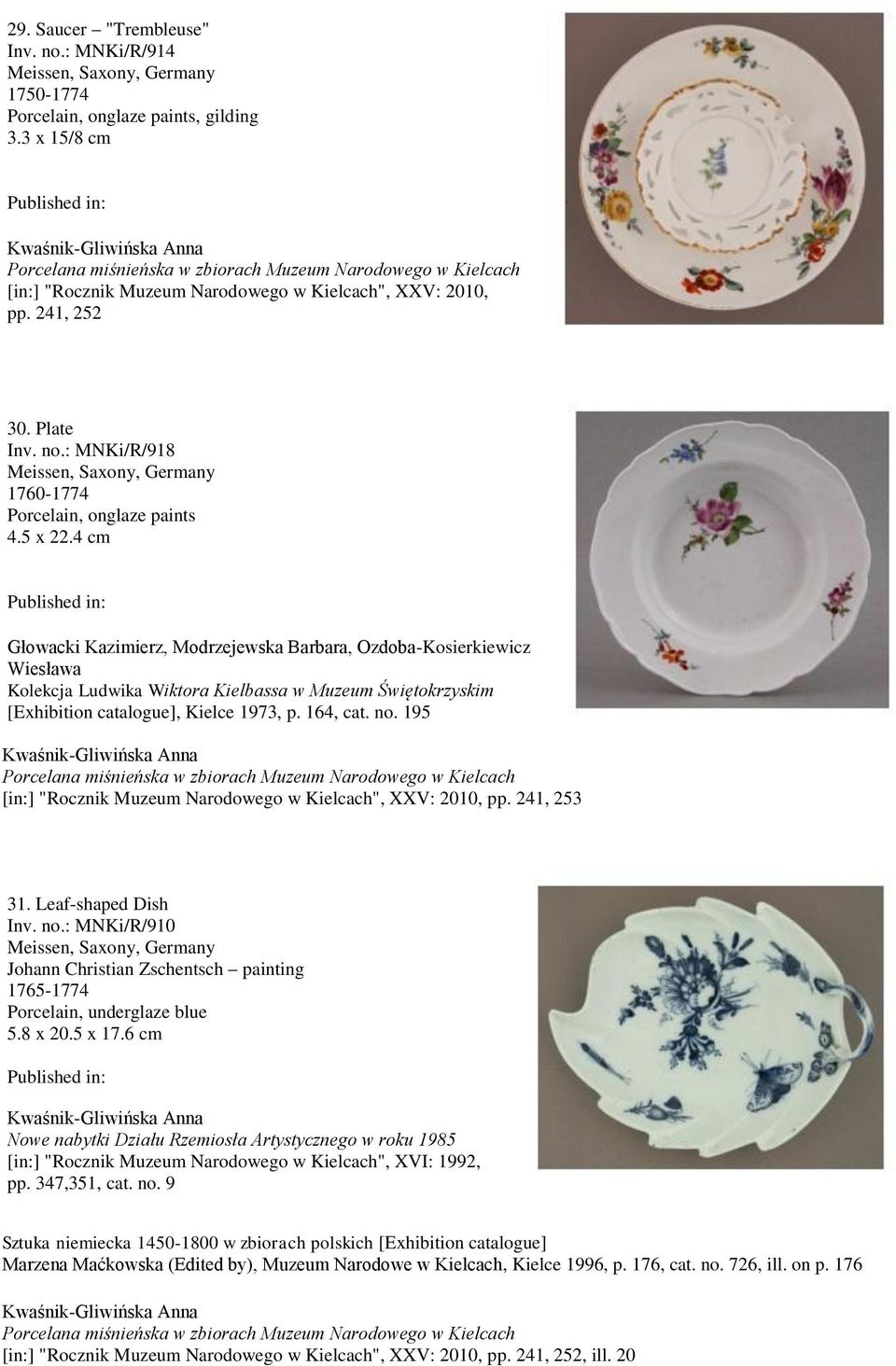 195 [in:] "Rocznik Muzeum Narodowego w Kielcach", XXV: 2010, pp. 241, 253 31. Leaf-shaped Dish Inv. no.: MNKi/R/910 Johann Christian Zschentsch painting 1765-1774 Porcelain, underglaze blue 5.8 x 20.