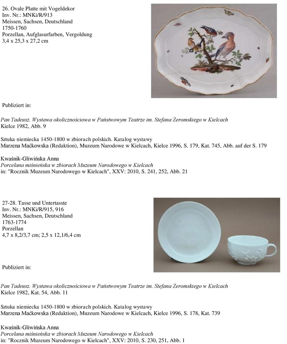 Tasse und Untertasste Inv. Nr.: MNKi/R/915, 916 1763-1774 Porzellan 4,7 x 8,2/3,7 cm; 2,5 x 12,1/6,4 cm Pan Tadeusz. Wystawa okolicznościowa w Państwowym Teatrze im.