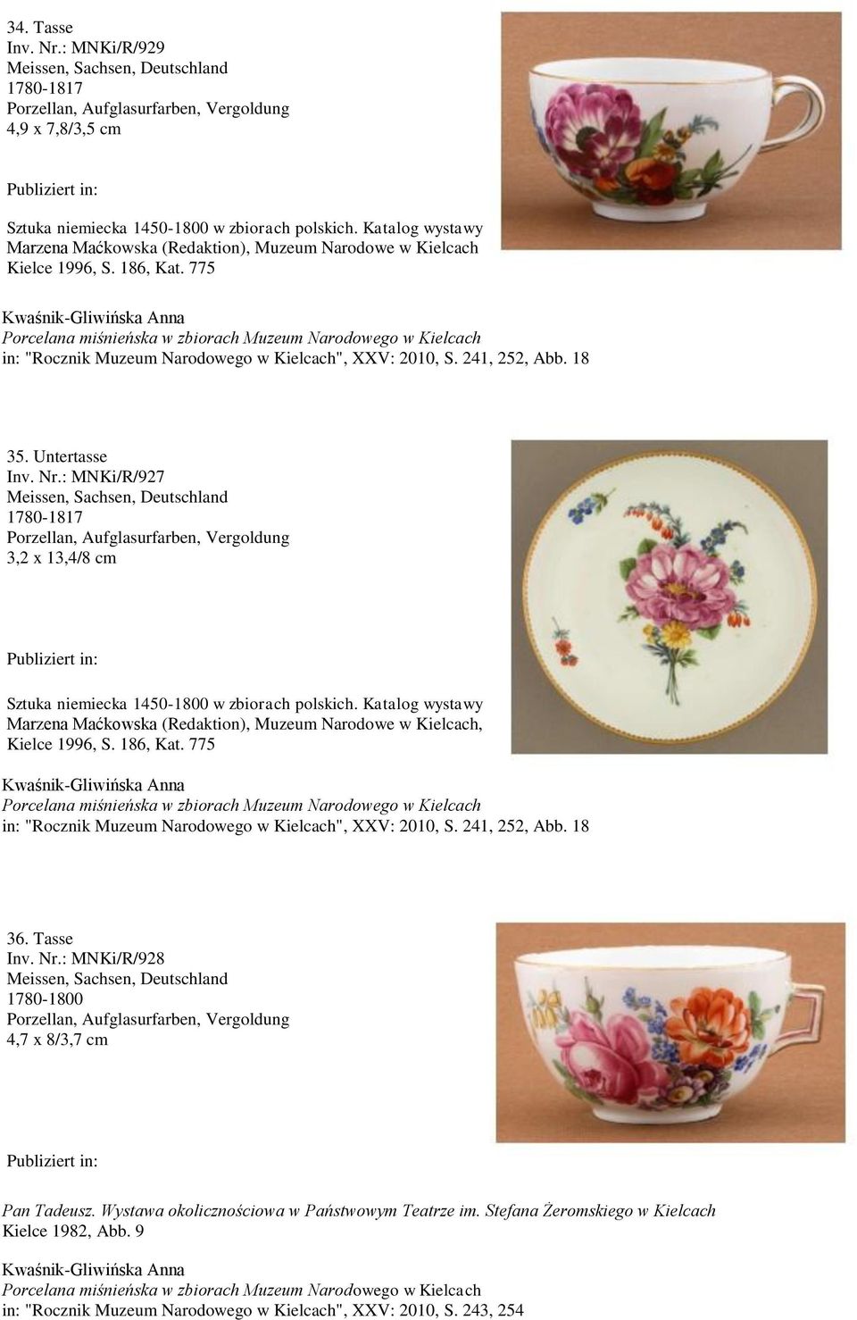 : MNKi/R/927 1780-1817 3,2 x 13,4/8 cm Marzena Maćkowska (Redaktion), Muzeum Narodowe w Kielcach, Kielce 1996, S. 186, Kat.