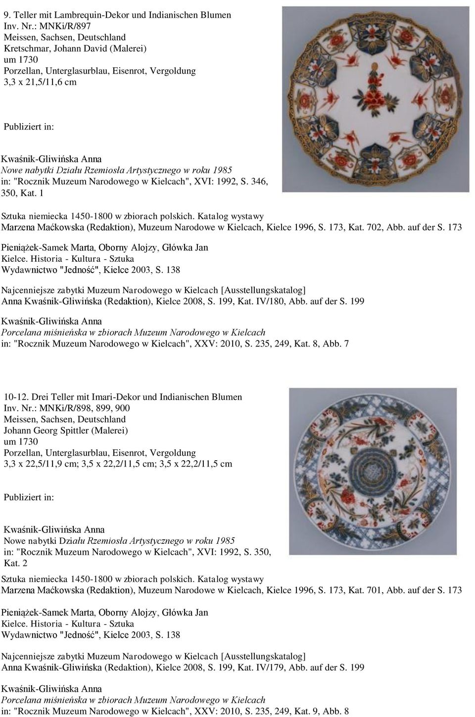 Narodowego w Kielcach", XVI: 1992, S. 346, 350, Kat. 1 Marzena Maćkowska (Redaktion), Muzeum Narodowe w Kielcach, Kielce 1996, S. 173, Kat. 702, Abb. auf der S.