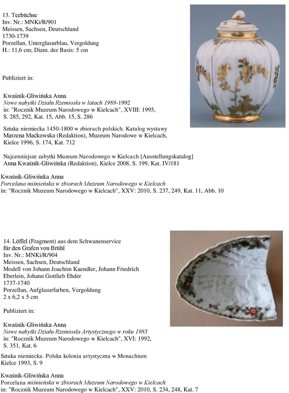 286 Marzena Maćkowska (Redaktion), Muzeum Narodowe w Kielcach, Kielce 1996, S. 174, Kat.