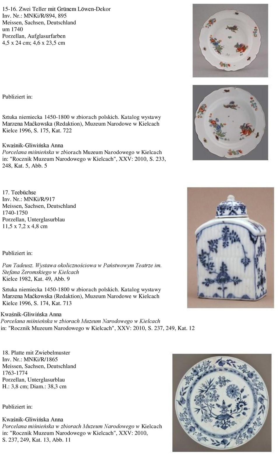 Wystawa okolicznościowa w Państwowym Teatrze im. Stefana Żeromskiego w Kielcach Kielce 1982, Kat. 49, Abb. 9 Marzena Maćkowska (Redaktion), Muzeum Narodowe w Kielcach Kielce 1996, S. 174, Kat.