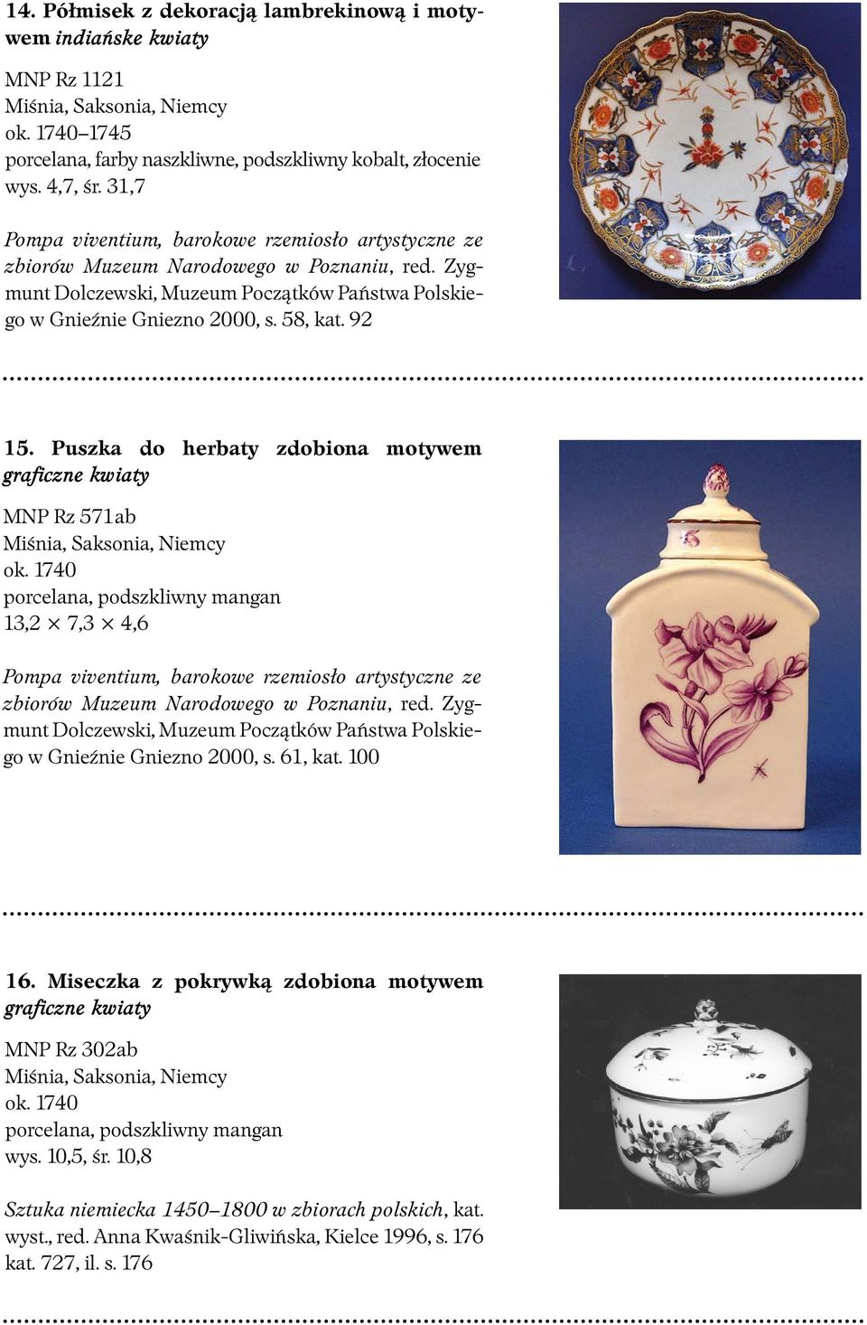 1740 porcelana, podszkliwny mangan 13,2 7,3 4,6 w Gnieźnie Gniezno 2000, s. 61, kat. 100 16.