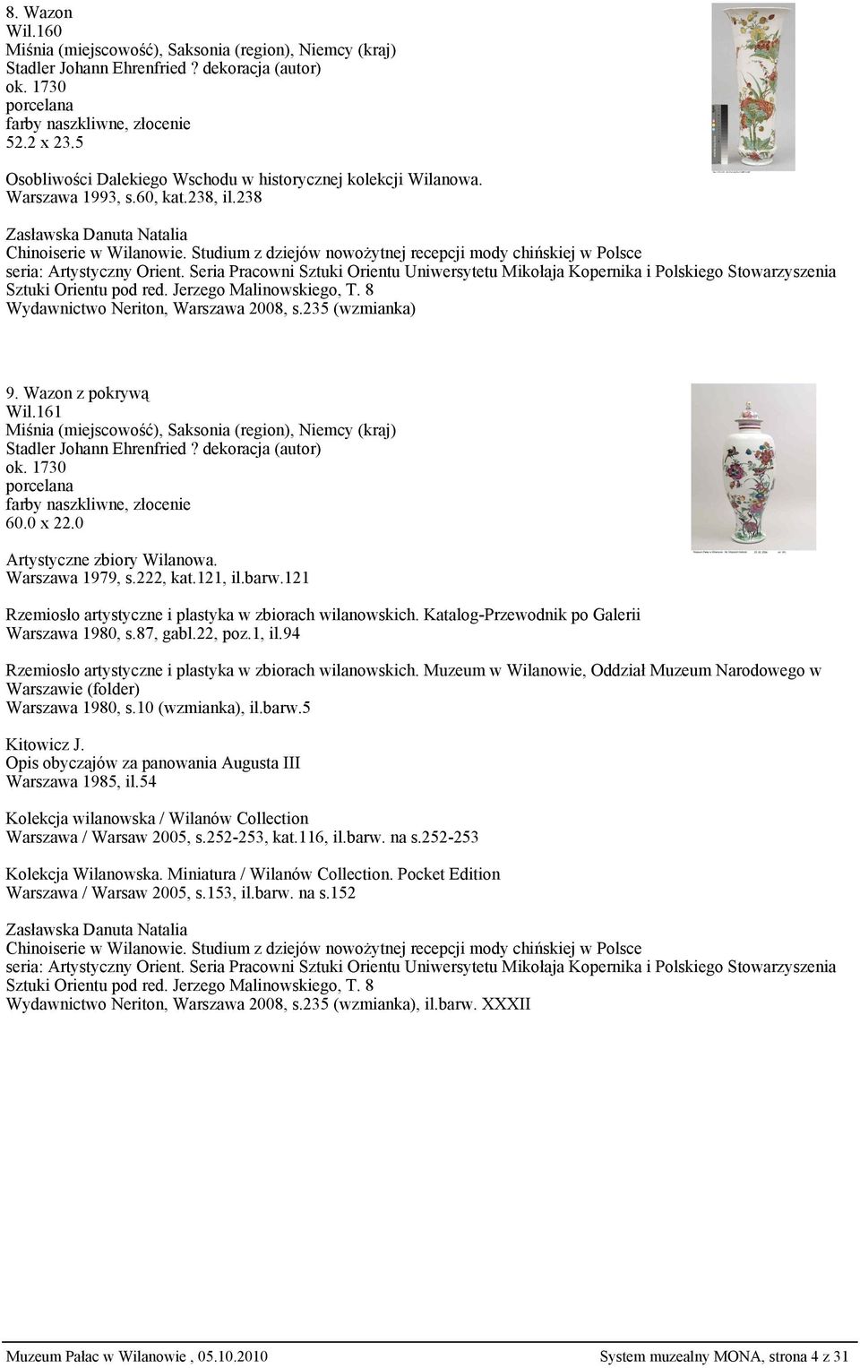 Seria Pracowni Sztuki Orientu Uniwersytetu Mikołaja Kopernika i Polskiego Stowarzyszenia Sztuki Orientu pod red. Jerzego Malinowskiego, T. 8 Wydawnictwo Neriton, Warszawa 2008, s.235 (wzmianka) 9.