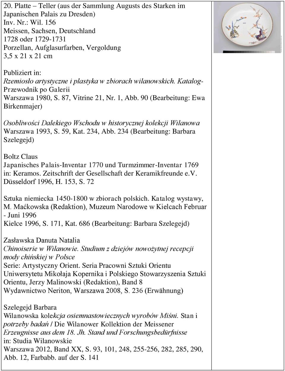 234 (Bearbeitung: Barbara Szelegejd) Boltz Claus Japanisches Palais-Inventar 1770 und Turmzimmer-Inventar 1769 in: Keramos. Zeitschrift der Gesellschaft der Keramikfreunde e.v. Düsseldorf 1996, H.
