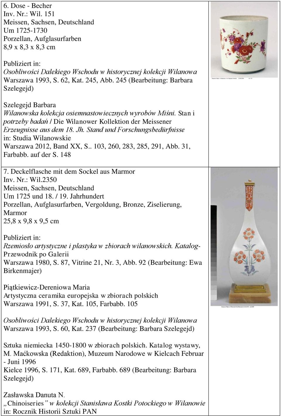 / 19. Jahrhundert, Bronze, Ziselierung, Marmor 25,8 x 9,8 x 9,5 cm Warszawa 1980, S. 87, Vitrine 21, Nr. 3, Abb.