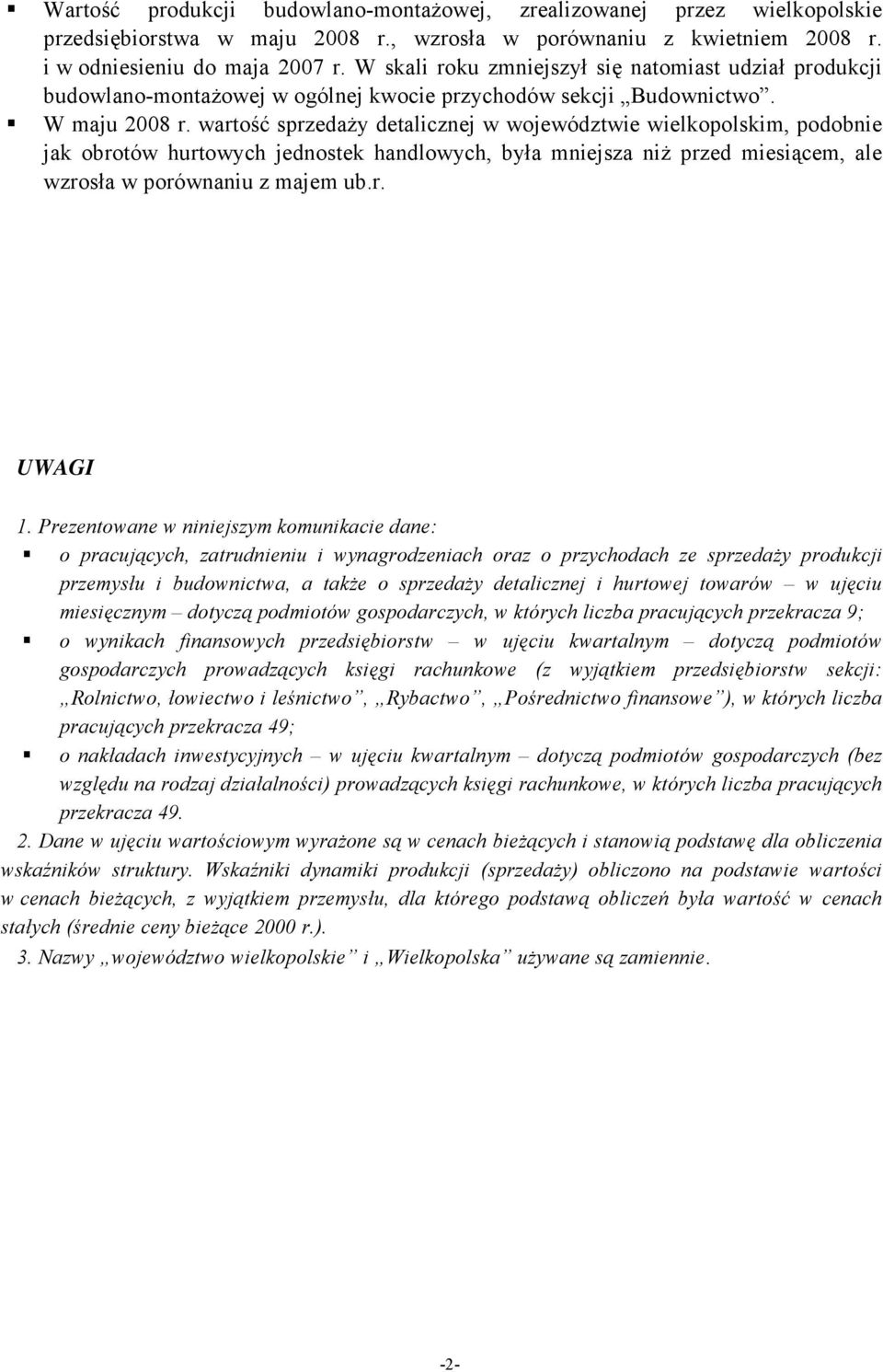 wartość sprzedaży detalicznej w województwie wielkopolskim, podobnie jak obrotów hurtowych jednostek handlowych, była mniejsza niż przed miesiącem, ale wzrosła w porównaniu z majem ub.r. UWAGI 1.