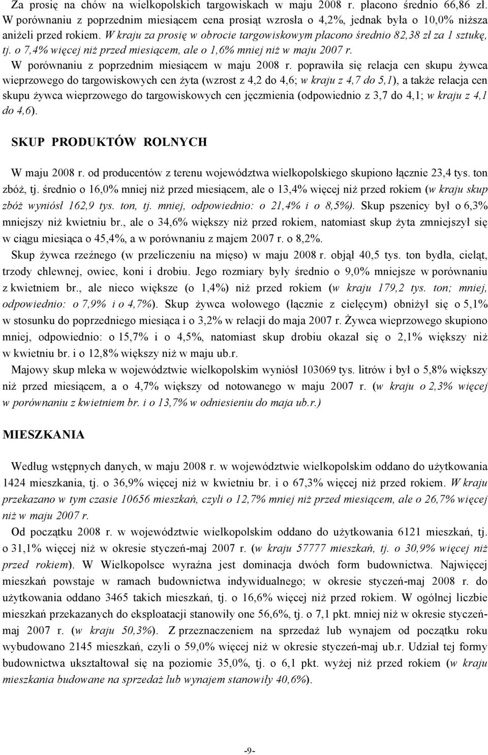 o 7,4% więcej niż przed miesiącem, ale o 1,6% mniej niż w maju 2007 r. W porównaniu z poprzednim miesiącem w maju 2008 r.