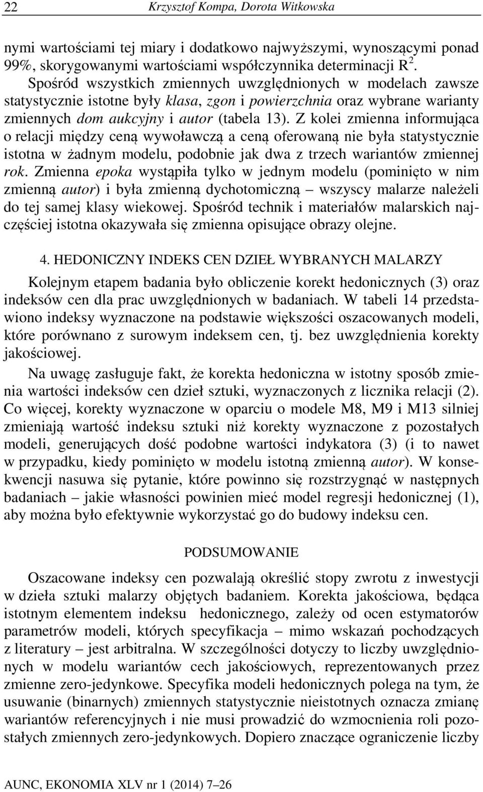 Z kolei zmienna informująca o relacji między ceną wywoławczą a ceną oferowaną nie była statystycznie istotna w żadnym modelu, podobnie jak dwa z trzech wariantów zmiennej rok.