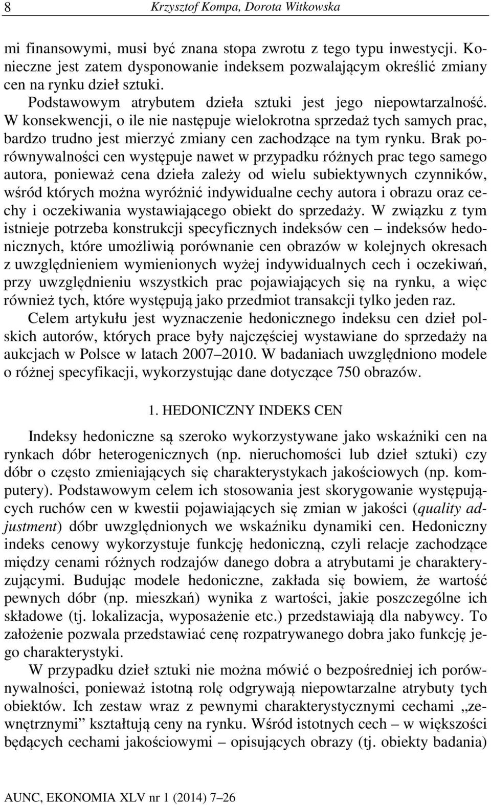 W konsekwencji, o ile nie następuje wielokrotna sprzedaż tych samych prac, bardzo trudno jest mierzyć zmiany cen zachodzące na tym rynku.