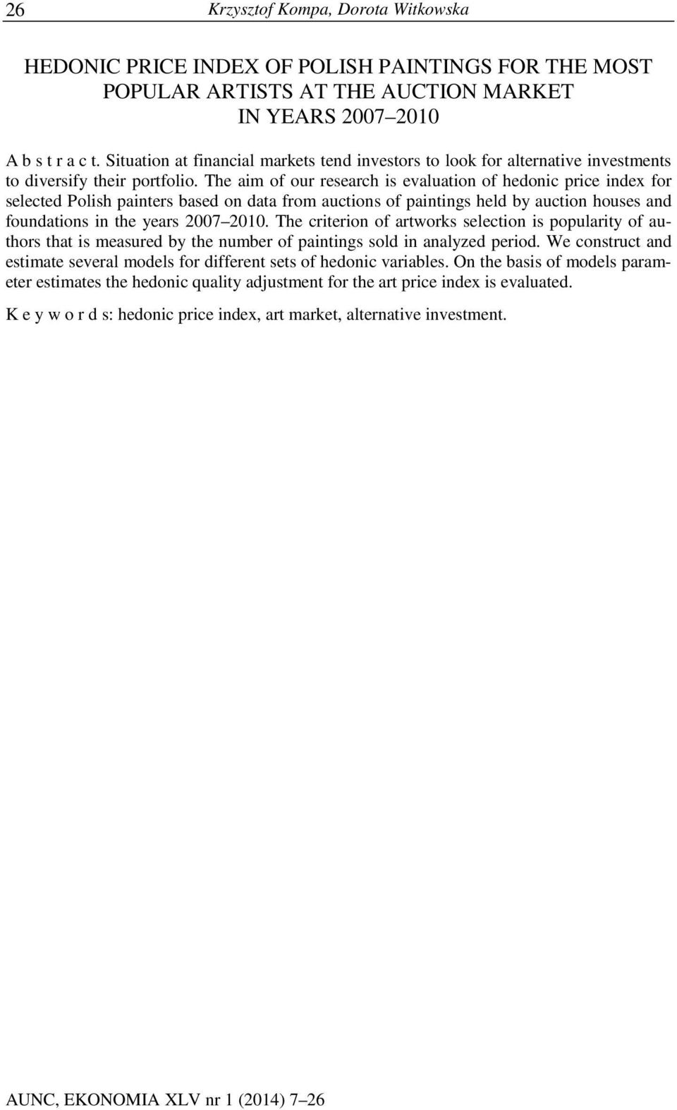 The aim of our research is evaluation of hedonic price index for selected Polish painters based on data from auctions of paintings held by auction houses and foundations in the years 2007 2010.