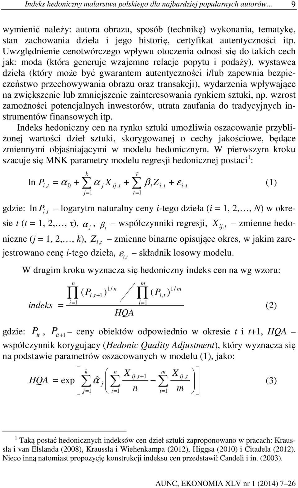 Uwzględnienie cenotwórczego wpływu otoczenia odnosi się do takich cech jak: moda (która generuje wzajemne relacje popytu i podaży), wystawca dzieła (który może być gwarantem autentyczności i/lub