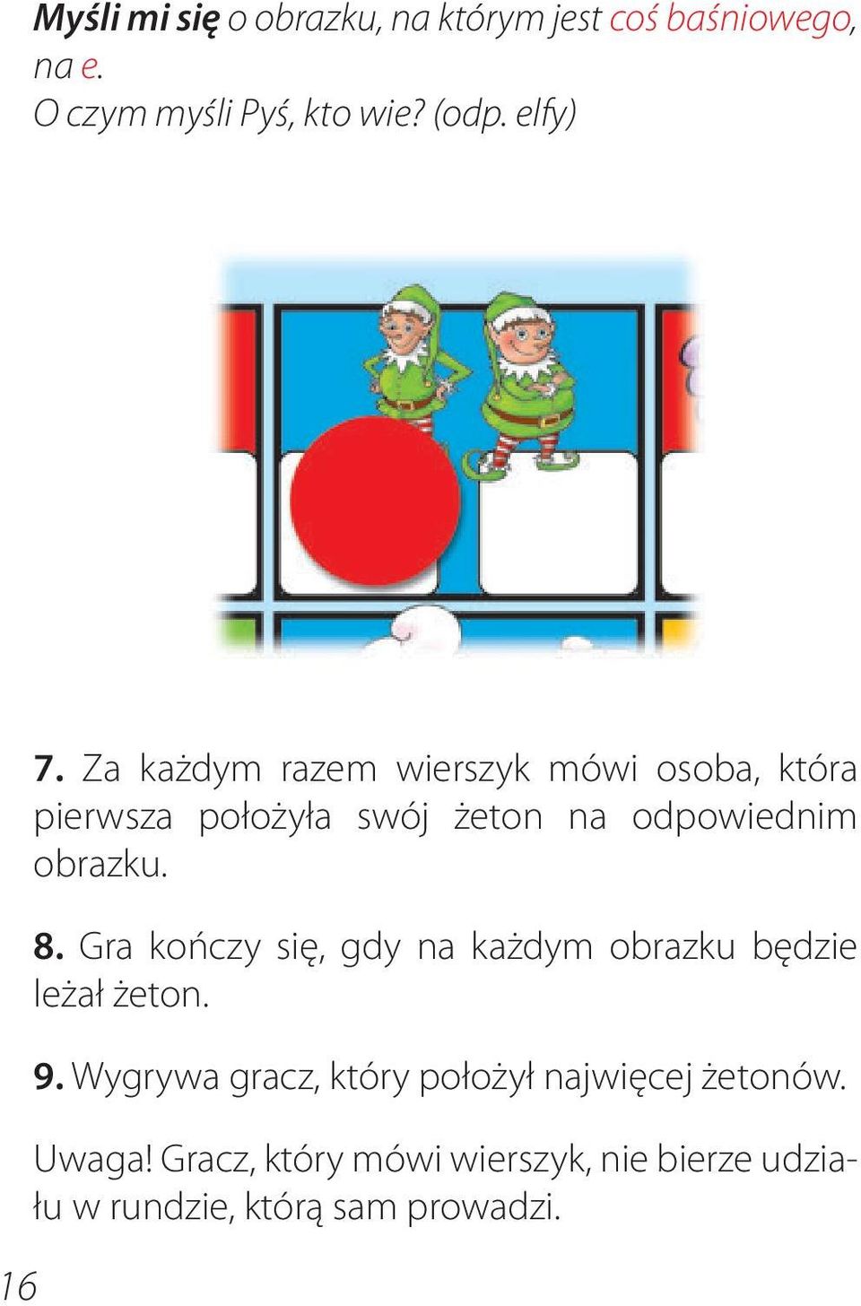 Za każdym razem wierszyk mówi osoba, która pierwsza położyła swój żeton na odpowiednim obrazku. 8.