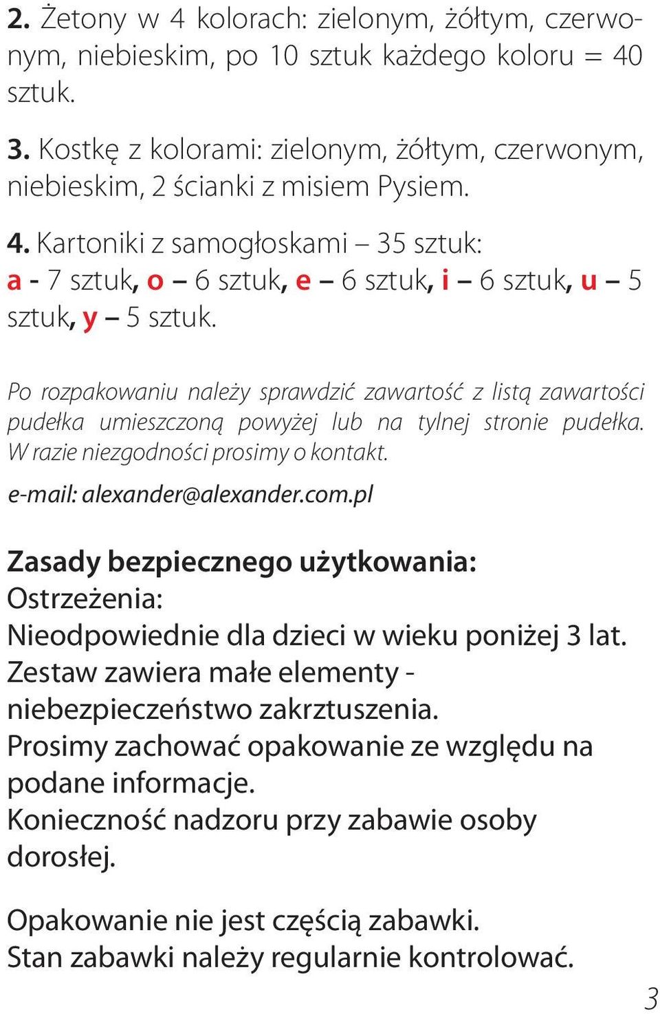 pl Zasady bezpiecznego użytkowania: Ostrzeżenia: Nieodpowiednie dla dzieci w wieku poniżej 3 lat. Zestaw zawiera małe elementy - niebezpieczeństwo zakrztuszenia.