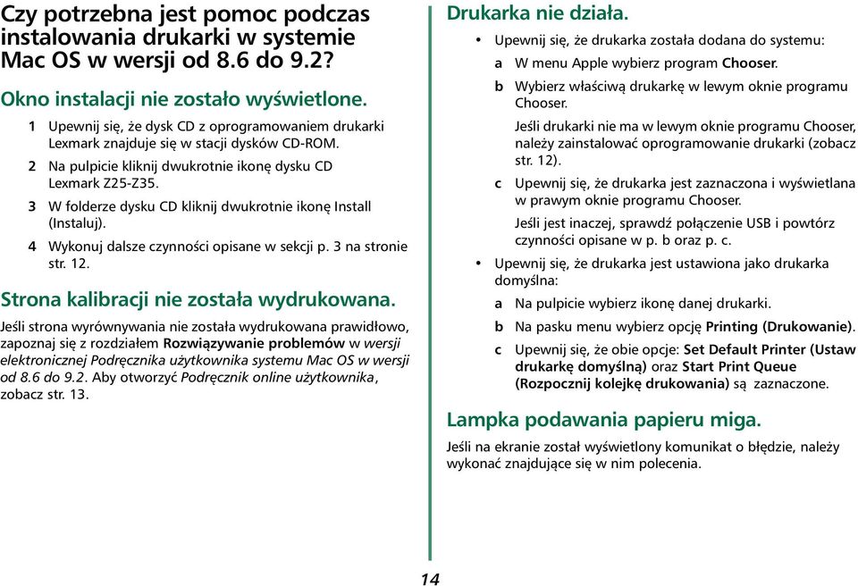 3 W folderze dysku CD kliknij dwukrotnie ikonę Install (Instaluj). 4 Wykonuj dalsze czynności opisane w sekcji p. 3 na stronie str. 12. Strona kalibracji nie została wydrukowana.