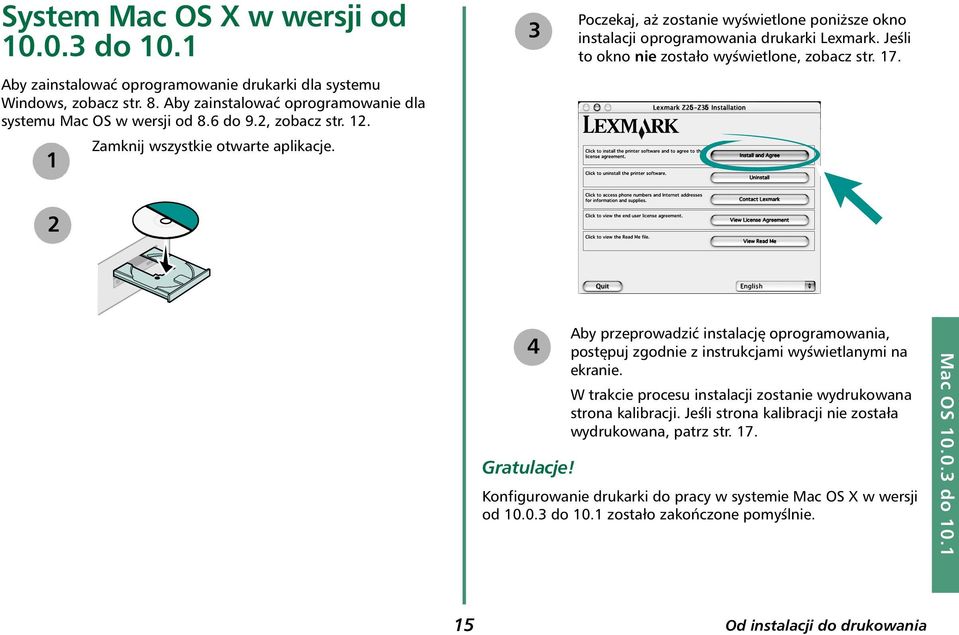 Jeśli to okno nie zostało wyświetlone, zobacz str. 17. 2 4 Gratulacje! Aby przeprowadzić instalację oprogramowania, postępuj zgodnie z instrukcjami wyświetlanymi na ekranie.