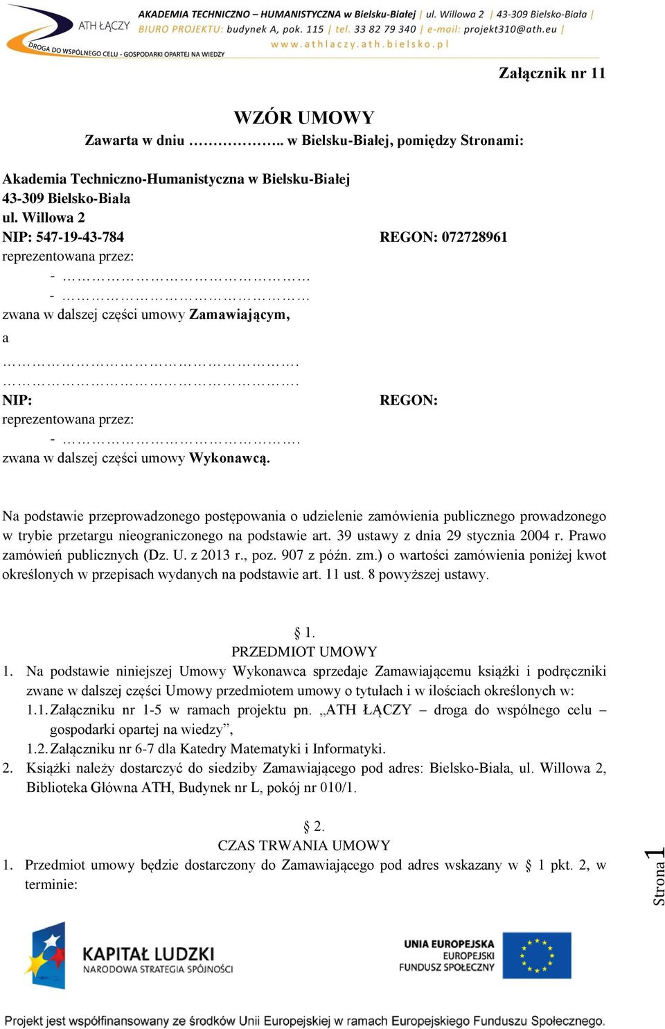 REGON: Załącznik nr 11 Na podstawie przeprowadzonego postępowania o udzielenie zamówienia publicznego prowadzonego w trybie przetargu nieograniczonego na podstawie art.